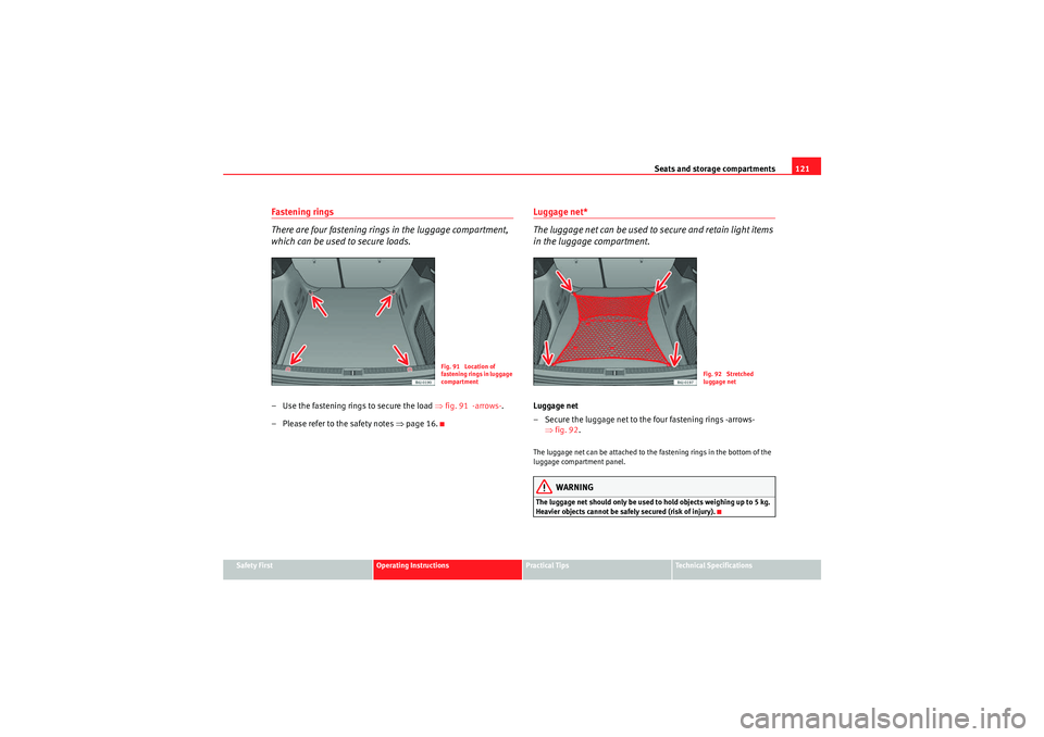 Seat Ibiza ST 2010 Workshop Manual Seats and storage compartments121
Safety First
Operating Instructions
Practical Tips
Technical Specifications
Fastening rings
There are four fastening rings in the luggage compartment,
which can be u Seat Ibiza ST 2010 Workshop Manual Seats and storage compartments121
Safety First
Operating Instructions
Practical Tips
Technical Specifications
Fastening rings
There are four fastening rings in the luggage compartment,
which can be u