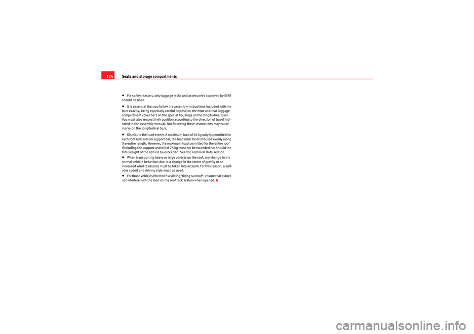 Seat Ibiza ST 2010 Owners manual Seats and storage compartments
124•For safety reasons, only luggage racks and accessories approved by SEAT
should be used.•It is essential that you follow the assembly instructions included with Seat Ibiza ST 2010 Owners manual Seats and storage compartments
124•For safety reasons, only luggage racks and accessories approved by SEAT
should be used.•It is essential that you follow the assembly instructions included with