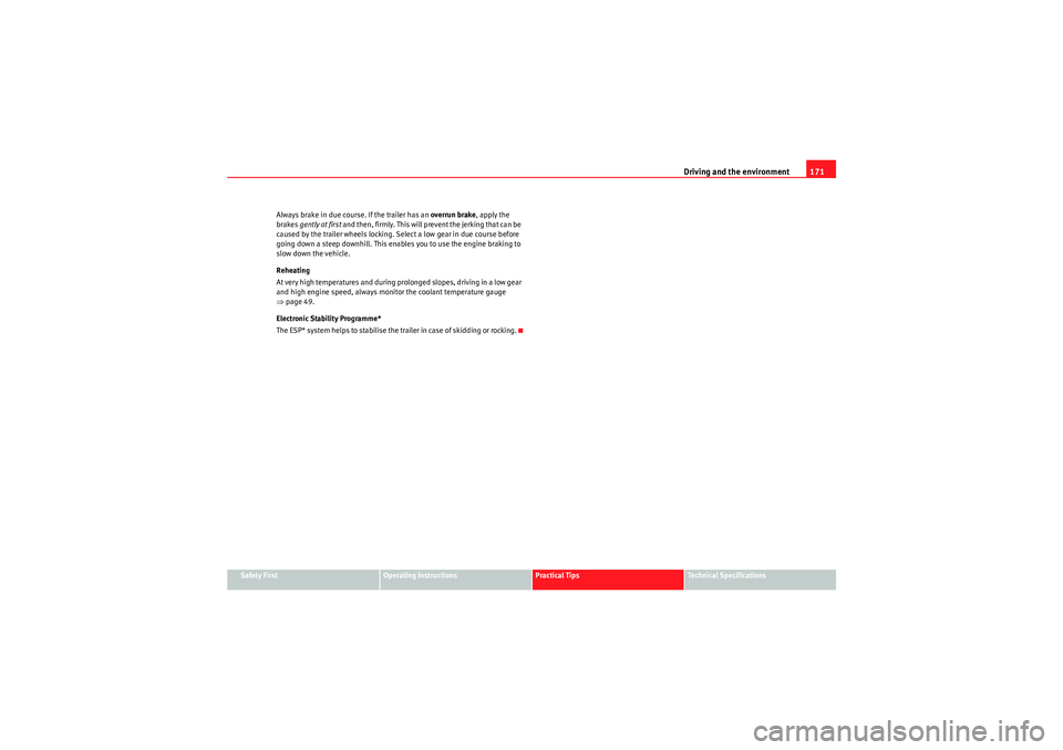 Seat Ibiza ST 2010 Manual Online Driving and the environment171
Safety First
Operating Instructions
Practical Tips
Technical Specifications
Always brake in due course. If the trailer has an
overrun brake, apply the
brakes gently a Seat Ibiza ST 2010 Manual Online Driving and the environment171
Safety First
Operating Instructions
Practical Tips
Technical Specifications
Always brake in due course. If the trailer has an
overrun brake, apply the
brakes gently a