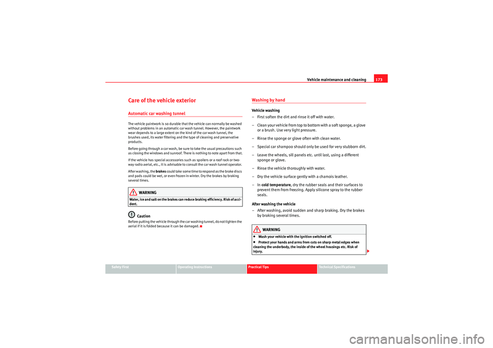 Seat Ibiza ST 2010 Manual Online Vehicle maintenance and cleaning173
Safety First
Operating Instructions
Practical Tips
Technical Specifications
Care of the vehicle exteriorAutomatic car washing tunnelThe vehicle paintwork is so dura Seat Ibiza ST 2010 Manual Online Vehicle maintenance and cleaning173
Safety First
Operating Instructions
Practical Tips
Technical Specifications
Care of the vehicle exteriorAutomatic car washing tunnelThe vehicle paintwork is so dura