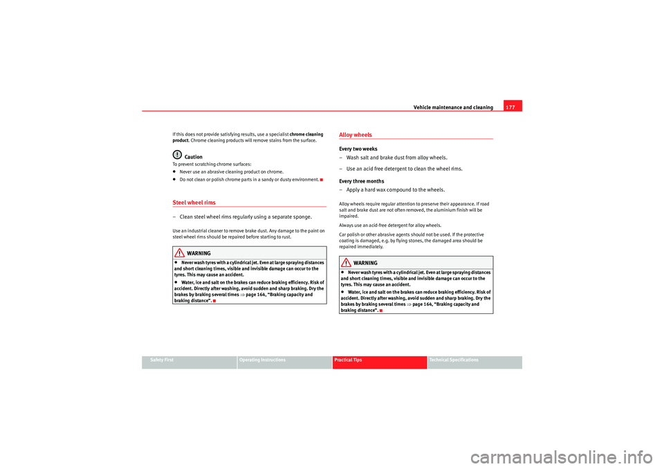 Seat Ibiza ST 2010 Manual Online Vehicle maintenance and cleaning177
Safety First
Operating Instructions
Practical Tips
Technical Specifications
If this does not provide satisfying results, use a specialist
chrome cleaning
product Seat Ibiza ST 2010 Manual Online Vehicle maintenance and cleaning177
Safety First
Operating Instructions
Practical Tips
Technical Specifications
If this does not provide satisfying results, use a specialist
chrome cleaning
product