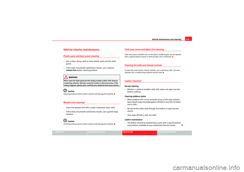 Seat Ibiza ST 2010  Owners manual Vehicle maintenance and cleaning179
Safety First
Operating Instructions
Practical Tips
Technical Specifications
Vehicle interior maintenancePlastic parts and dash panel cleaning– Use a clean, damp c