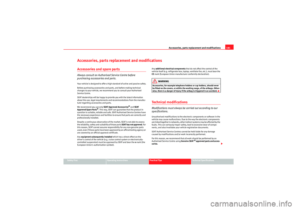 Seat Ibiza ST 2010  Owners manual Accessories, parts replacement and modifications181
Safety First
Operating Instructions
Practical Tips
Technical Specifications
Accessories, parts replacement and modificationsAccessories and spare pa