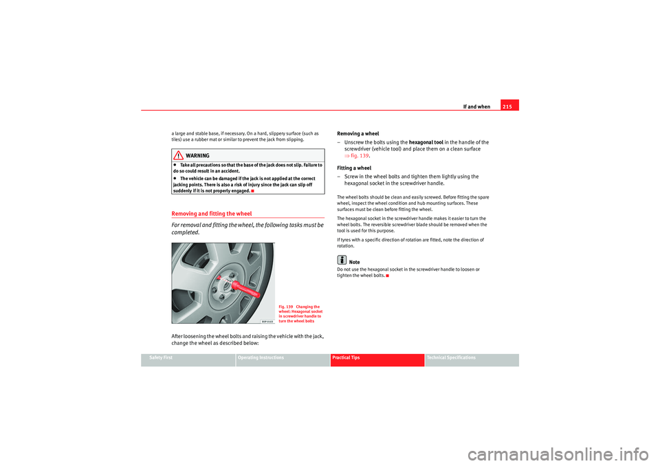 Seat Ibiza ST 2010  Owners manual If and when215
Safety First
Operating Instructions
Practical Tips
Technical Specifications
a large and stable base, if necessary. On a hard, slippery surface (such as 
tiles) use a rubber mat or simil
