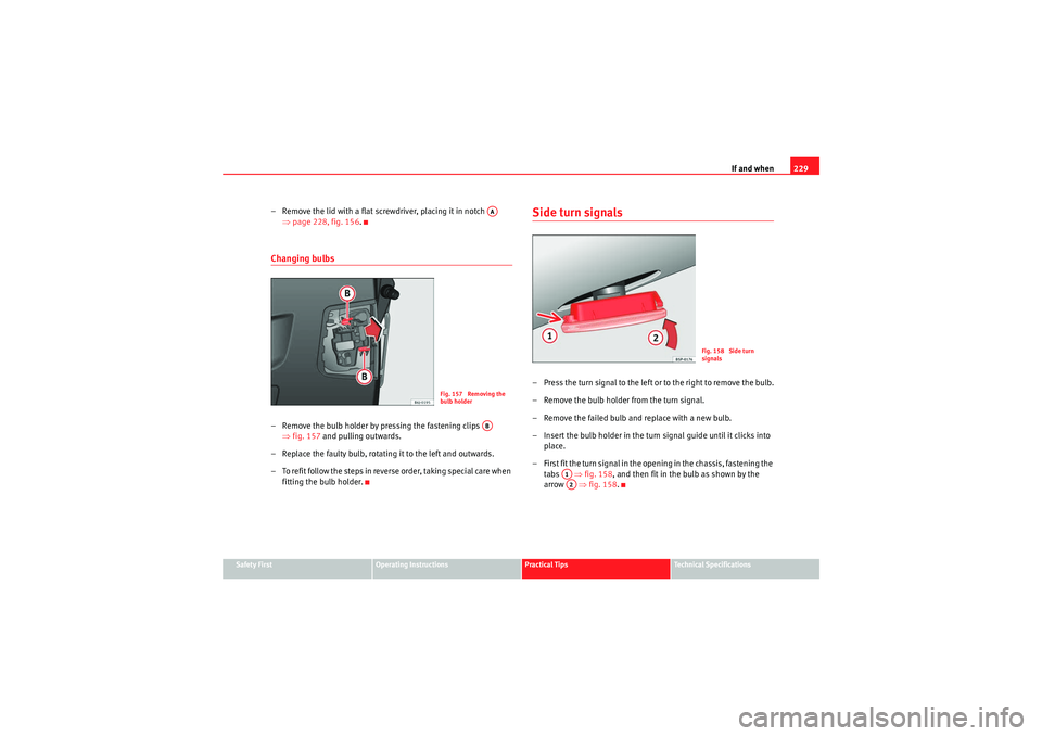 Seat Ibiza ST 2010 Owners manual If and when229
Safety First
Operating Instructions
Practical Tips
Technical Specifications
– Remove the lid with a flat screwdriver, placing it in notch
⇒page 228, fig. 156 .Changing bulbs– R Seat Ibiza ST 2010 Owners manual If and when229
Safety First
Operating Instructions
Practical Tips
Technical Specifications
– Remove the lid with a flat screwdriver, placing it in notch
⇒page 228, fig. 156 .Changing bulbs– R