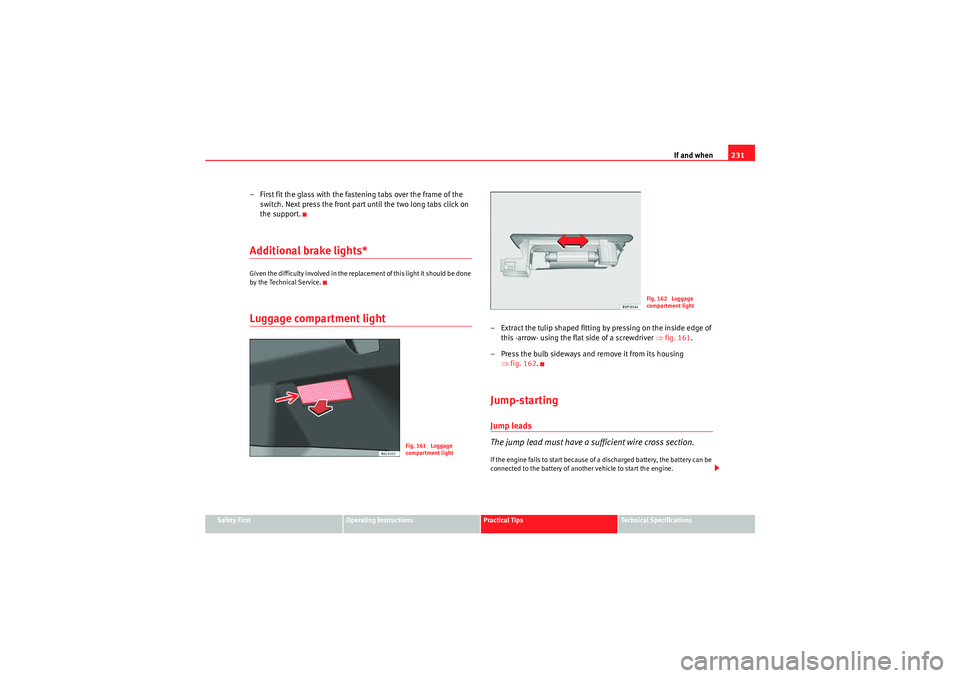 Seat Ibiza ST 2010 Owners manual If and when231
Safety First
Operating Instructions
Practical Tips
Technical Specifications
– First fit the glass with the fastening tabs over the frame of the
switch. Next press the front part unti Seat Ibiza ST 2010 Owners manual If and when231
Safety First
Operating Instructions
Practical Tips
Technical Specifications
– First fit the glass with the fastening tabs over the frame of the
switch. Next press the front part unti