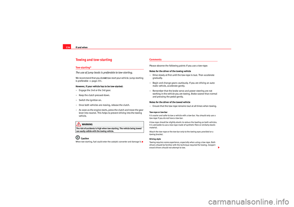 Seat Ibiza ST 2010 Owners manual If and when
234Towing and tow-startingTo w - s t a r t i n g *
The use of jump leads is preferable to tow-starting.We recommend that you do not tow-start your vehicle. Jump-starting
is preferable ⇠Seat Ibiza ST 2010 Owners manual If and when
234Towing and tow-startingTo w - s t a r t i n g *
The use of jump leads is preferable to tow-starting.We recommend that you do not tow-start your vehicle. Jump-starting
is preferable â‡
