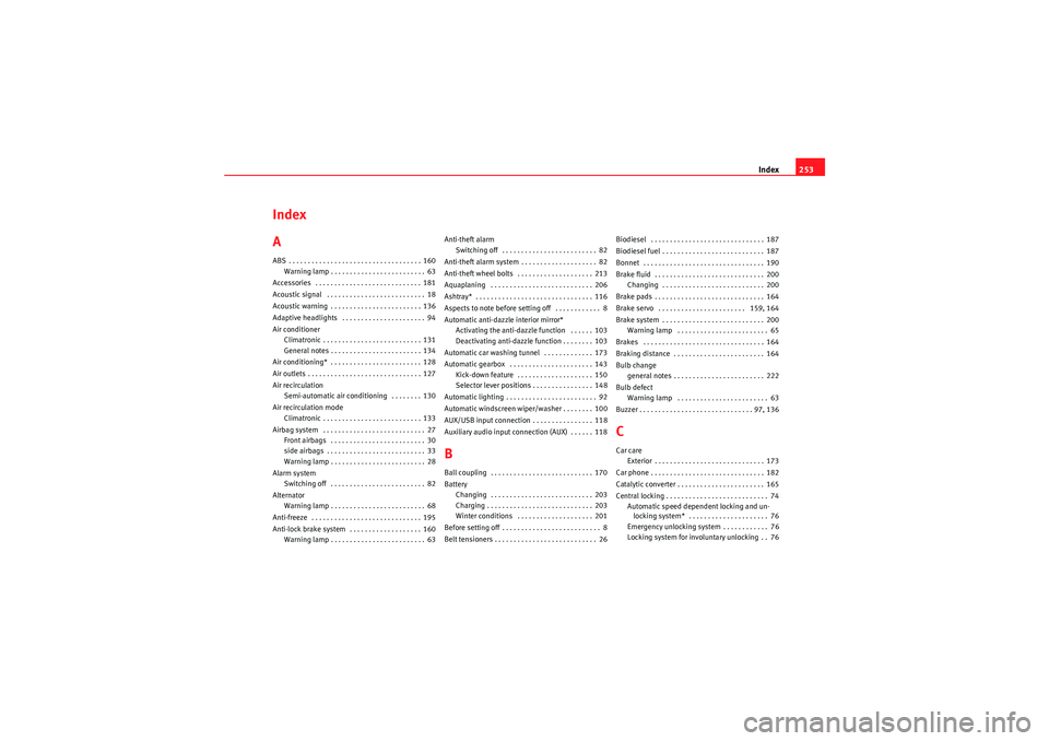 Seat Ibiza ST 2010  Owners manual Index253
Index
AABS . . . . . . . . . . . . . . . . . . . . . . . . . . . . . . . . . . . 160
Warning lamp . . . . . . . . . . . . . . . . . . . . . . . . . 63
Accessories  . . . . . . . . . . . . . .