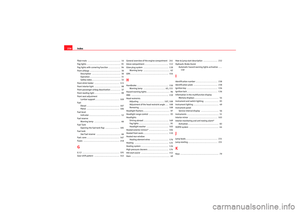 Seat Ibiza ST 2010 Service Manual Index
256Floor mats  . . . . . . . . . . . . . . . . . . . . . . . . . . . . . .  14
Fog lights . . . . . . . . . . . . . . . . . . . . . . . . . . . . . . .  91
Fog lights with cornering function . .