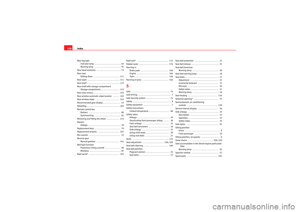 Seat Ibiza ST 2010 Service Manual Index
258Rear fog light
Indicator lamp . . . . . . . . . . . . . . . . . . . . . . . .  63
Warning lamp  . . . . . . . . . . . . . . . . . . . . . . . .  91
Rear head restraints  . . . . . . . . . . .