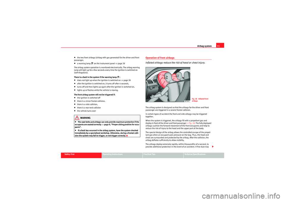 Seat Ibiza ST 2010 Owners Guide Airbag system31
Safety First
Operating Instructions
Practical Tips
Technical Specifications
•the two front airbags (airbag with gas generator) for the driver and front 
passenger,•a warning lamp 
