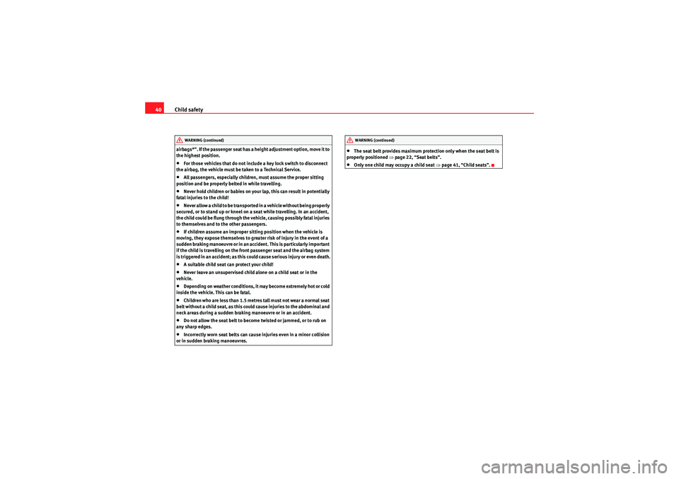 Seat Ibiza ST 2010 Service Manual Child safety
40airbags*”. If the passenger seat has a height adjustment option, move it to 
the highest position.•For those vehicles that do not include a key lock switch to disconnect 
the airbag