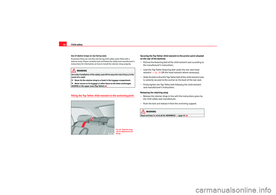 Seat Ibiza ST 2010 Service Manual Child safety
46Use of retainer straps on rear-facing seats
At present there are very few rear-facing child safety seats fitted with a 
re ta in er  st ra p.  P leas e  car efull y read  an d f ollow t