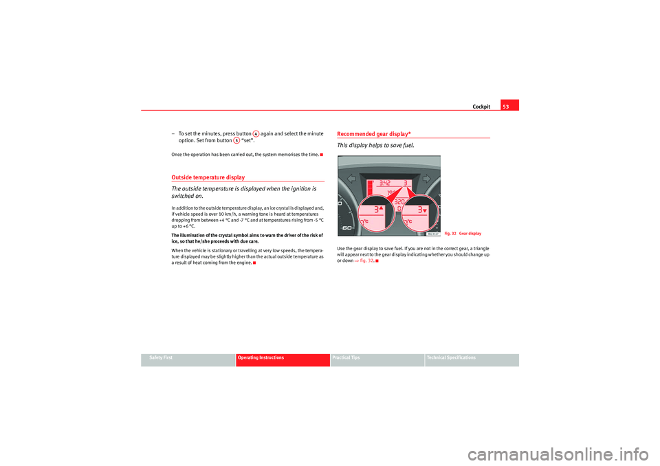 Seat Ibiza ST 2010  Owners manual Cockpit53
Safety First
Operating Instructions
Practical Tips
Technical Specifications
– To set the minutes, press button   again and select the minute 
option. Set from button   “set”.Once the o