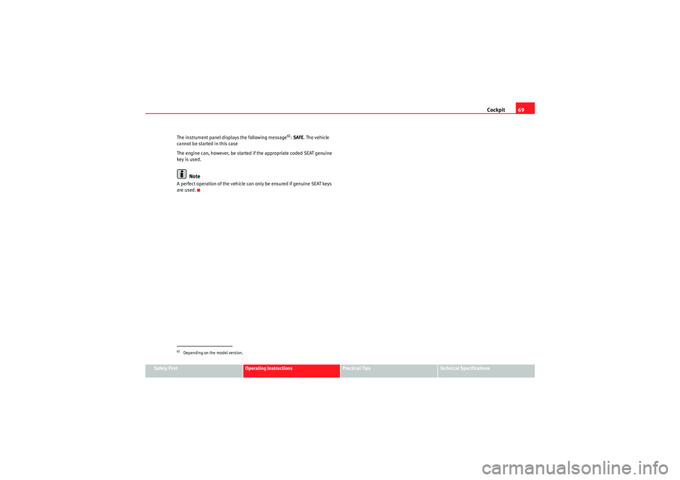 Seat Ibiza ST 2010 Manual PDF Cockpit69
Safety First
Operating Instructions
Practical Tips
Technical Specifications
The instrument panel displays the following message
6): 
SAFE . The vehicle 
cannot be started in this case
The en
