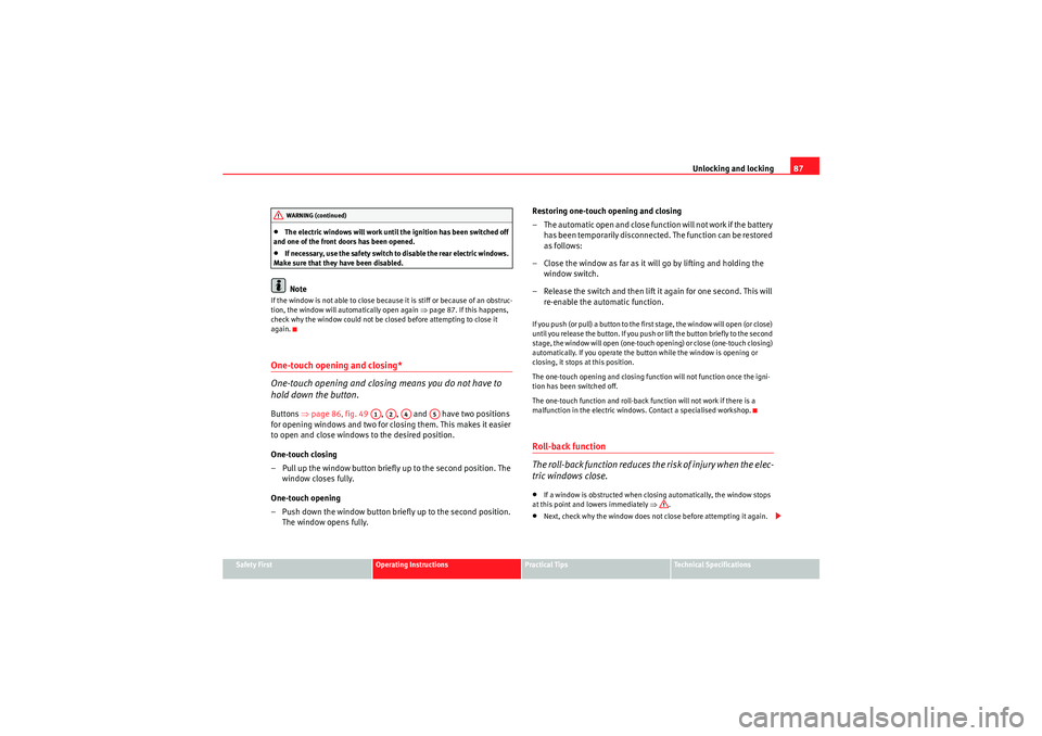 Seat Ibiza ST 2010 Manual Online Unlocking and locking87
Safety First
Operating Instructions
Practical Tips
Technical Specifications
•The electric windows will work until the ignition has been switched off 
and one of the front doo