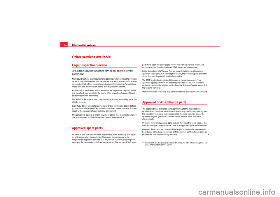 Seat Ibiza ST 2010  Maintenance programme Other services available
14Other services availableLegal Inspection ServiceThe legal inspections must be carried out at the interval s 
prescribed.Many countries have legal requirements ob liging owne