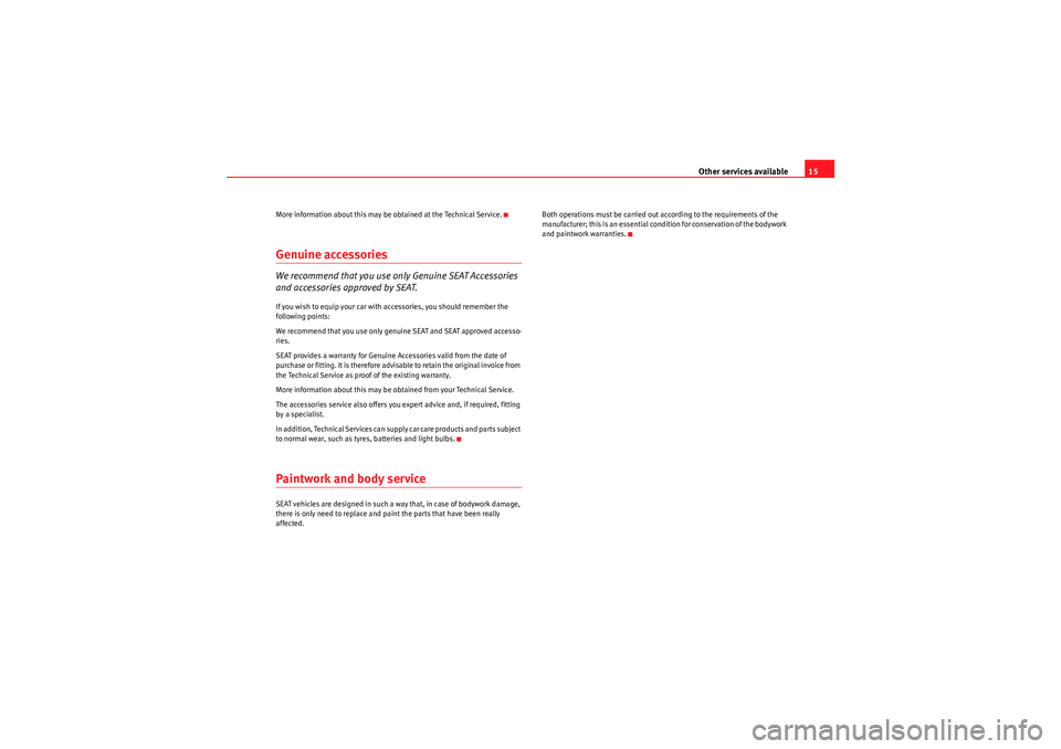 Seat Ibiza ST 2010  Maintenance programme Other services available15
More information about this may be obtain ed at the Technical Service.Genuine accessoriesWe recommend that you use only Genuine SEAT Access ories 
and accessories approved b