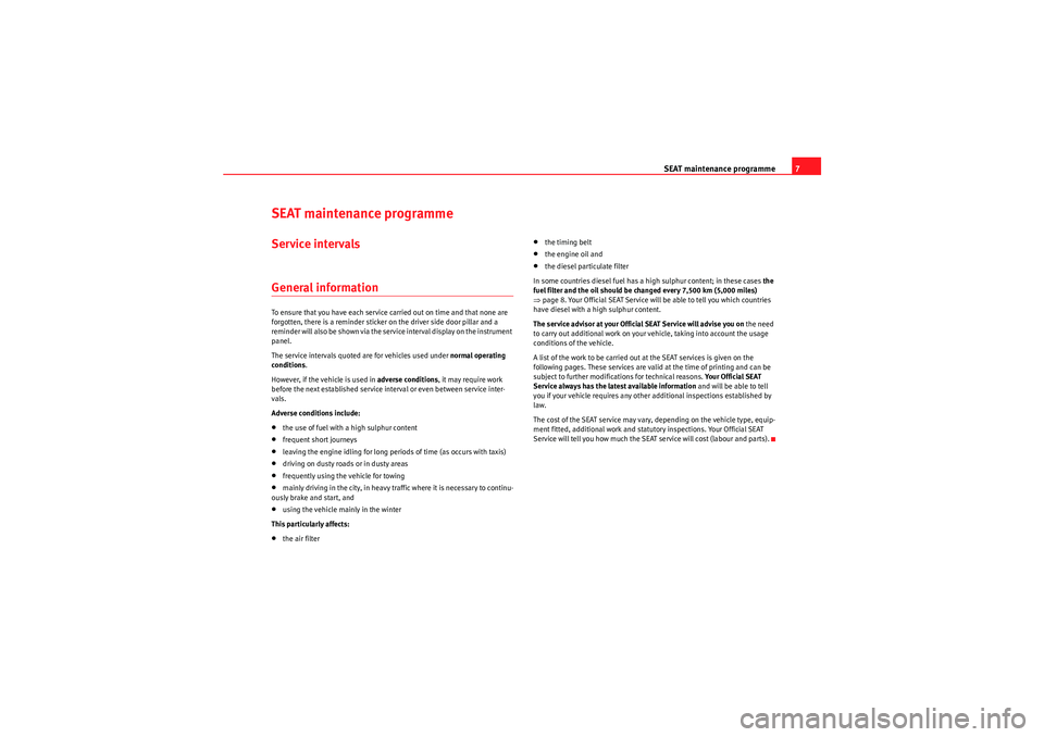Seat Ibiza ST 2010 Maintenance programme SEAT maintenance programme7
SEAT maintenance programmeService intervalsGeneral informationTo ensure that you have each service carrie d out on time and that none are
forgotten, there is a reminder st Seat Ibiza ST 2010 Maintenance programme SEAT maintenance programme7
SEAT maintenance programmeService intervalsGeneral informationTo ensure that you have each service carrie d out on time and that none are
forgotten, there is a reminder st