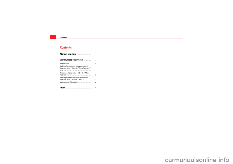 Seat Ibiza ST 2010  COMMUNICATION SYSTEM Contents
2ContentsManual structure
 . . . . . . . . . . . . . . . . . . . 
Communications system
. . . . . . . . . . 
Introduction
. . . . . . . . . . . . . . . . . . . . . . . . . . . . . . 
Mobile p