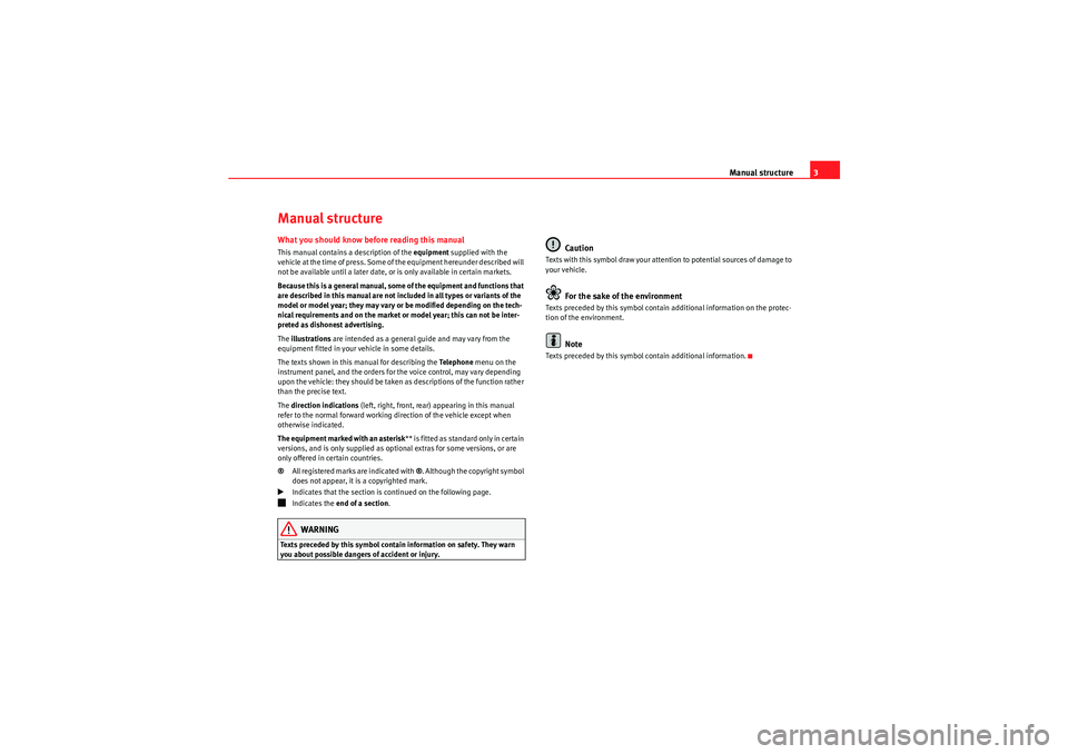 Seat Ibiza ST 2010 COMMUNICATION SYSTEM Manual structure3
Manual structureWhat you should know before reading this manualThis manual contains a description of the equipment supplied with the
vehicle at the time of press. Some of the equip Seat Ibiza ST 2010 COMMUNICATION SYSTEM Manual structure3
Manual structureWhat you should know before reading this manualThis manual contains a description of the equipment supplied with the
vehicle at the time of press. Some of the equip