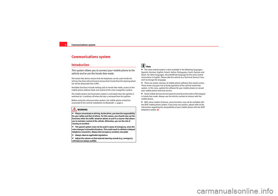 Seat Ibiza ST 2010  COMMUNICATION SYSTEM Communications system
4Communications systemIntroductionThis system allows you to connect your mobile phone to the 
vehicle and to use the hands-free mode.The hands-free device means that the telephon