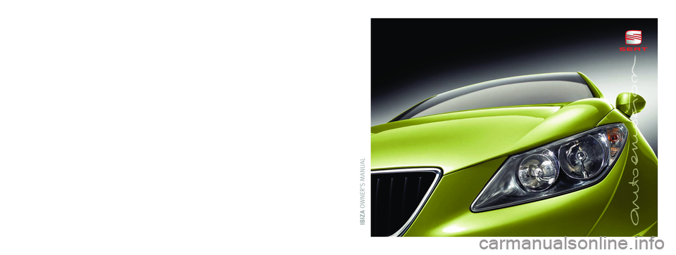 Seat Ibiza 5D 2009 Owners manual IBIZAOWNER’S MANUALInglés 6J4012003AM (07.09) (GT9)
6J4012003AM
IBIZA Inglés (07.09)
Portada IBIZA.qxd:Maquetación 1 1/9/09 13:28 Página 3 Seat Ibiza 5D 2009 Owners manual IBIZAOWNER’S MANUALInglés 6J4012003AM (07.09) (GT9)
6J4012003AM
IBIZA Inglés (07.09)
Portada IBIZA.qxd:Maquetación 1 1/9/09 13:28 Página 3
