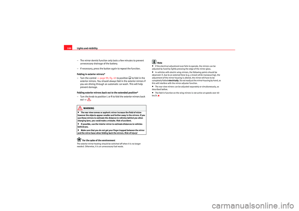 Seat Ibiza 5D 2009  Owners manual Lights and visibility
100
– The mirror demist function only lasts a few minutes to prevent unnecessary drainage of the battery.
– If necessary, press the button again to repeat the function.
Foldi