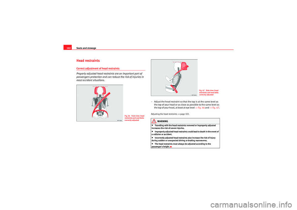 Seat Ibiza 5D 2009 Owners manual Seats and stowage
102Head restraintsCorrect adjustment of head restraints
Properly adjusted head restraints are an important part of
passengers protection and can reduce the risk of injuries in
most Seat Ibiza 5D 2009 Owners manual Seats and stowage
102Head restraintsCorrect adjustment of head restraints
Properly adjusted head restraints are an important part of
passengers protection and can reduce the risk of injuries in
most