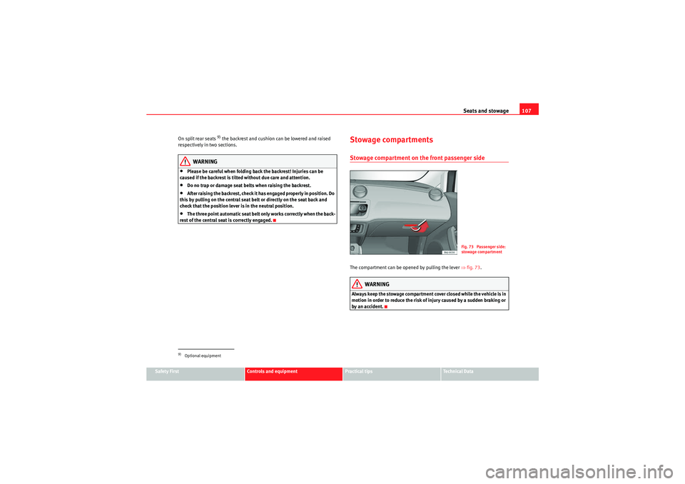Seat Ibiza 5D 2009 Owners manual Seats and stowage107
Safety First
Controls and equipment
Practical tips
Technical Data
On split rear seats
9) the backrest and cushion can be lowered and raised
respectively in two sections.
WARNING Seat Ibiza 5D 2009 Owners manual Seats and stowage107
Safety First
Controls and equipment
Practical tips
Technical Data
On split rear seats
9) the backrest and cushion can be lowered and raised
respectively in two sections.
WARNING