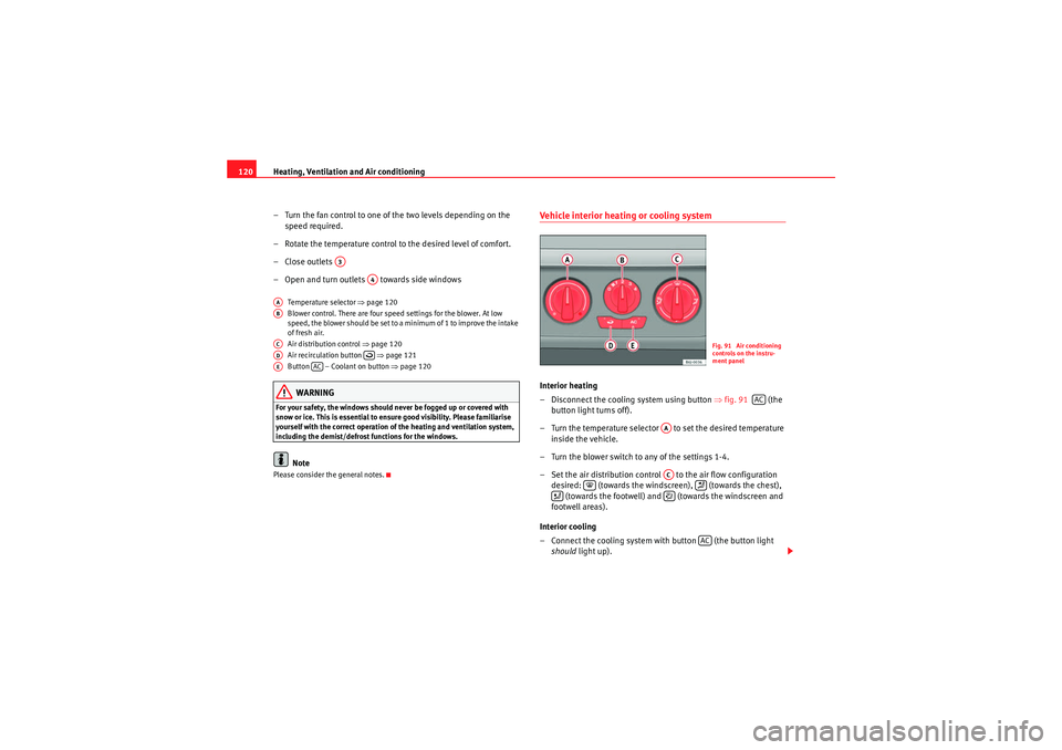 Seat Ibiza 5D 2009 Owners manual Heating, Ventilation and Air conditioning
120
– Turn the fan control to one of the two levels depending on the speed required.
– Rotate the temperature control to the desired level of comfort.
– Seat Ibiza 5D 2009 Owners manual Heating, Ventilation and Air conditioning
120
– Turn the fan control to one of the two levels depending on the speed required.
– Rotate the temperature control to the desired level of comfort.
–