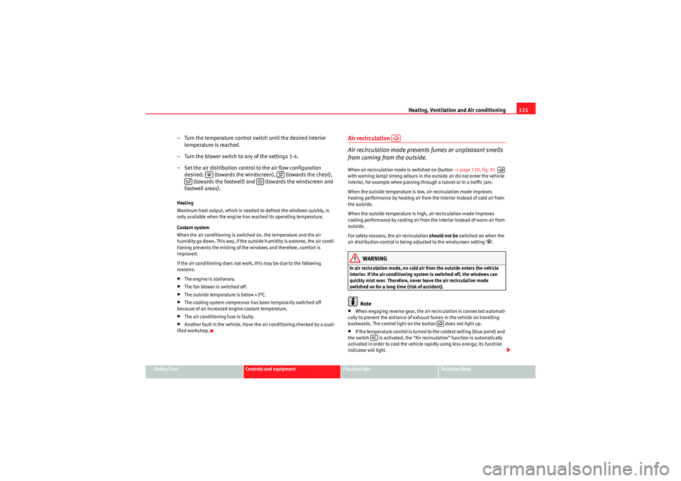 Seat Ibiza 5D 2009  Owners manual Heating, Ventilation and Air conditioning121
Safety First
Controls and equipment
Practical tips
Technical Data
– Turn the temperature control switch until the desired interior 
temperature is reache