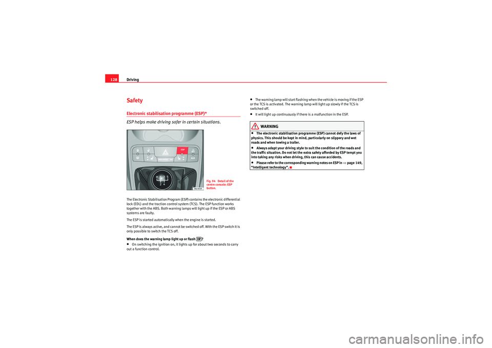 Seat Ibiza 5D 2009 Owners manual Driving
128SafetyElectronic stabilisation programme (ESP)*
ESP helps make driving safer in certain situations.The Electronic Stabilisation Program (ESP) contains the electronic differential
lock (ED Seat Ibiza 5D 2009 Owners manual Driving
128SafetyElectronic stabilisation programme (ESP)*
ESP helps make driving safer in certain situations.The Electronic Stabilisation Program (ESP) contains the electronic differential
lock (ED