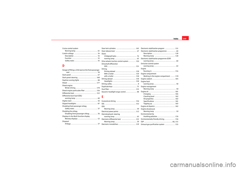 Seat Ibiza 5D 2009  Owners manual Index249
Cruise control system
Warning lamp . . . . . . . . . . . . . . . . . . . . . . . . . 61
Curtain airbags  . . . . . . . . . . . . . . . . . . . . . . . . . . 34 Description . . . . . . . . . .