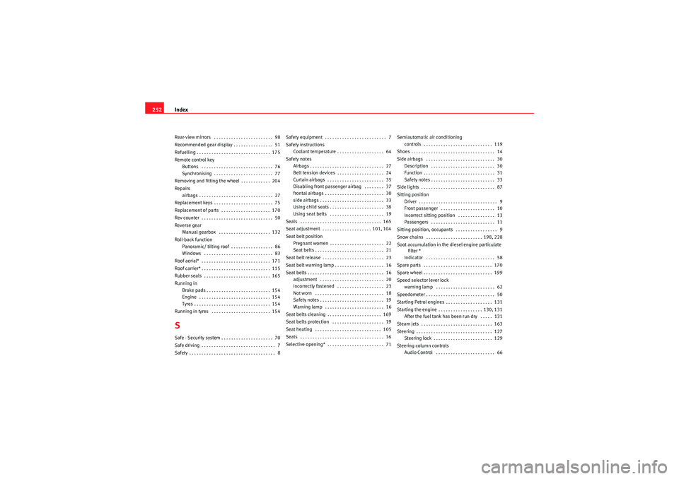 Seat Ibiza 5D 2009  Owners manual Index
252Rear-view mirrors  . . . . . . . . . . . . . . . . . . . . . . . .  98
Recommended gear display . . . . . . . . . . . . . . . .  51
Refuelling . . . . . . . . . . . . . . . . . . . . . . . . 