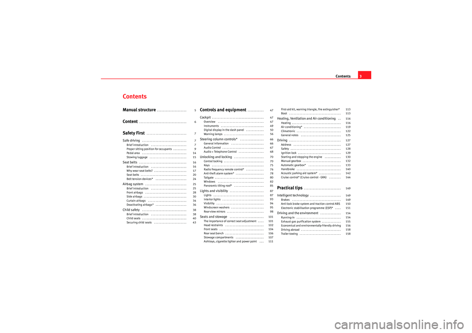 Seat Ibiza 5D 2009  Owners manual Contents3
ContentsManual structure
. . . . . . . . . . . . . . . . . . . . 
Content
. . . . . . . . . . . . . . . . . . . . . . . . . . . . . . . . 
Safety First
 . . . . . . . . . . . . . . . . . . .