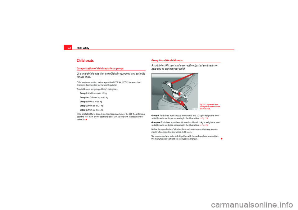 Seat Ibiza 5D 2009 Service Manual Child safety
40Child seatsCategorisation of child seats into groups
Use only child seats that are officially approved and suitable
for the child.Child seats are subject to the regulation ECE-R 44. EC Seat Ibiza 5D 2009 Service Manual Child safety
40Child seatsCategorisation of child seats into groups
Use only child seats that are officially approved and suitable
for the child.Child seats are subject to the regulation ECE-R 44. EC