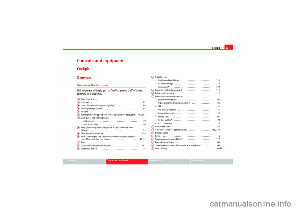 Seat Ibiza 5D 2009 Service Manual Cockpit47
Safety First
Controls and equipment
Practical tips
Technical Data
Controls and equipmentCockpitOverviewOverview of the dash panel
This overview will help you to  familiarise yourself with th