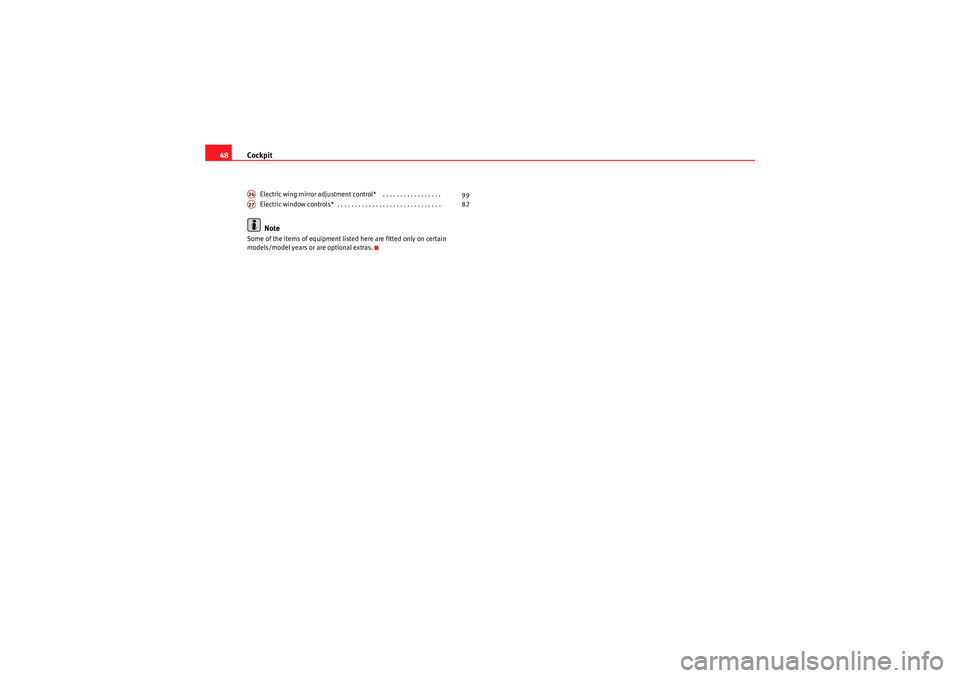 Seat Ibiza 5D 2009 Service Manual Cockpit
48
Electric wing mirror adjustment control*  . . . . . . . . . . . . . . . . . 
Electric window controls* . . . . . . . . . . . . . . . . . . . . . . . . . . . . . . Note
Some of the items of 