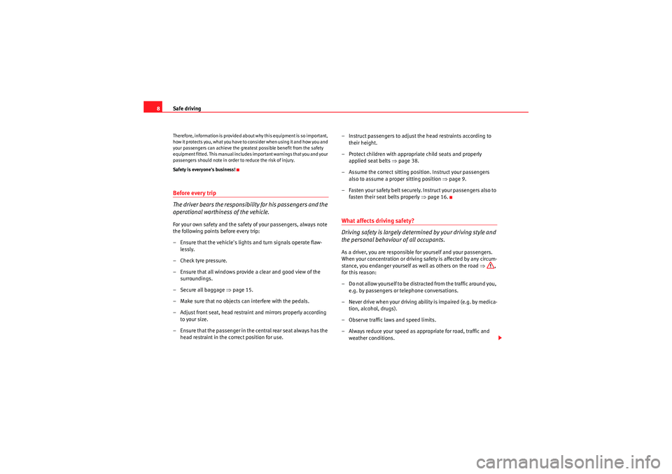 Seat Ibiza 5D 2009  Owners manual Safe driving
8Therefore, information is provided about why this equipment is so important, 
h o w  i t  p r o t e c t s  yo u ,  w h a t  yo u  ha v e  to  co n s i d e r  w h e n  u s i n g  i t  a n