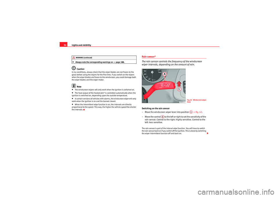 Seat Ibiza 5D 2009 Owners Manual Lights and visibility
96•Always note the corresponding warnings on ⇒page 188.Caution
In icy conditions, always check that the wiper blades are not frozen to the
glass before using the wipers for Seat Ibiza 5D 2009 Owners Manual Lights and visibility
96•Always note the corresponding warnings on ⇒page 188.Caution
In icy conditions, always check that the wiper blades are not frozen to the
glass before using the wipers for