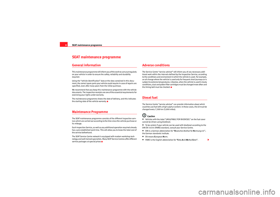 Seat Ibiza 5D 2009  Maintenance programme SEAT maintenance programme
8SEAT maintenance programmeGeneral informationThis maintenance programme will inform you of the work to carry out regularly 
on your vehicle in order to ensure the safety, r