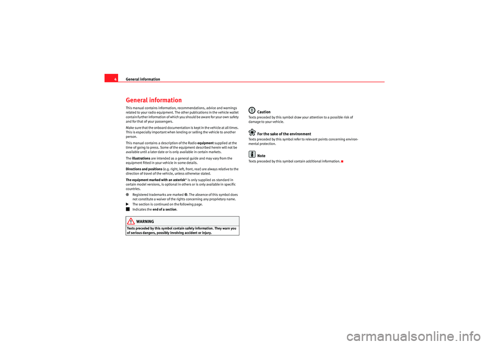 Seat Ibiza 5D 2009  CAR STEREO MP3 General information
4General informationThis manual contains information, recommendations, advice and warnings 
related to your radio equipment. The other publications in the vehicle wallet 
contain f