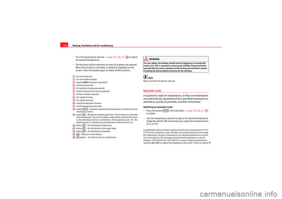 Seat Ibiza SC 2009 Owners manual Heating, Ventilation and Air conditioning
122
– Turn the temperature selector ⇒page 121, fig. 91 to adjust
the desired temperature.
– The functions will be switched on when its buttons are Seat Ibiza SC 2009 Owners manual Heating, Ventilation and Air conditioning
122
– Turn the temperature selector ⇒page 121, fig. 91 to adjust
the desired temperature.
– The functions will be switched on when its buttons are