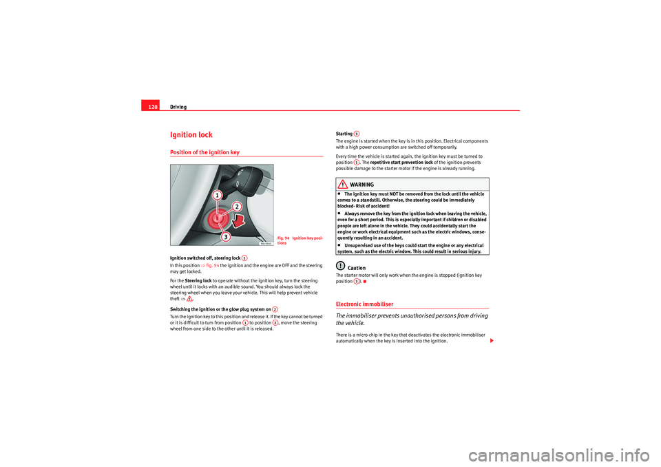 Seat Ibiza SC 2009 Owners manual Driving
128Ignition lockPosition of the ignition keyIgnition switched off, steering lock
In this position ⇒ fig. 94 the ignition and the engine are OFF and the steering
may get locked.
For the St Seat Ibiza SC 2009 Owners manual Driving
128Ignition lockPosition of the ignition keyIgnition switched off, steering lock
In this position ⇒ fig. 94 the ignition and the engine are OFF and the steering
may get locked.
For the St