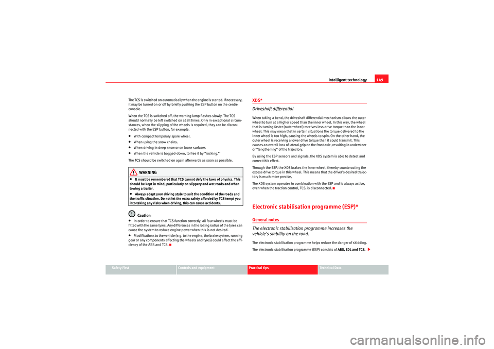 Seat Ibiza SC 2009 Manual PDF Intelligent technology149
Safety First
Controls and equipment
Practical tips
Technical Data
T h e T C S is s w i tch e d o n a u t o m a t i ca ll y w h e n t h e e n g i n e is s ta r t e d Seat Ibiza SC 2009 Manual PDF Intelligent technology149
Safety First
Controls and equipment
Practical tips
Technical Data
T h e T C S is s w i tch e d o n a u t o m a t i ca ll y w h e n t h e e n g i n e is s ta r t e d
