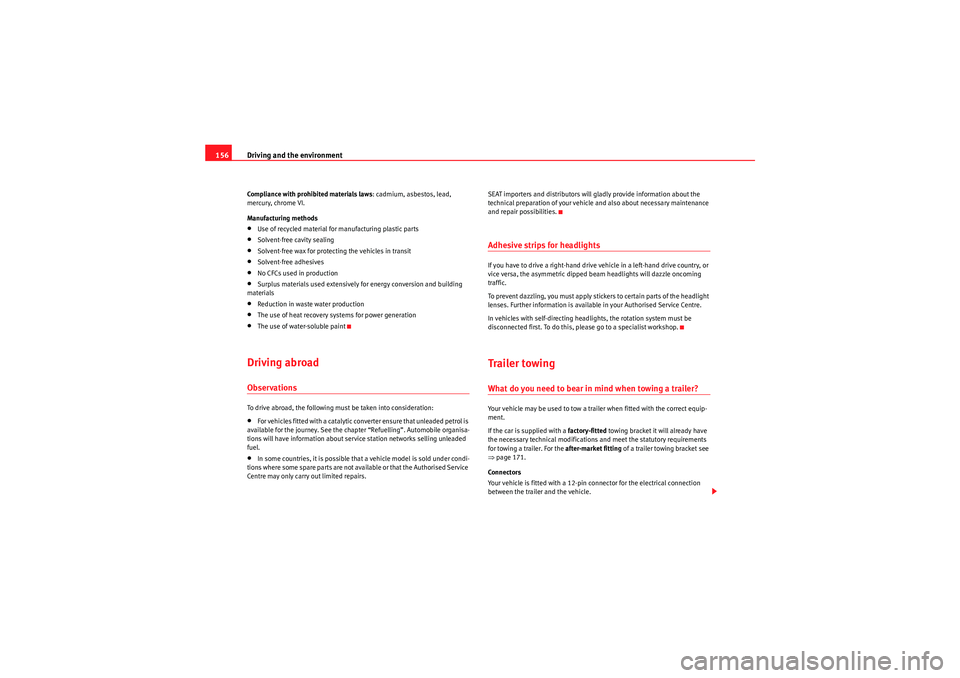 Seat Ibiza SC 2009 Owners manual Driving and the environment
156Compliance with prohibited materials laws : cadmium, asbestos, lead,
mercury, chrome VI.
Manufacturing methods•Use of recycled material for manufacturing plastic part Seat Ibiza SC 2009 Owners manual Driving and the environment
156Compliance with prohibited materials laws : cadmium, asbestos, lead,
mercury, chrome VI.
Manufacturing methods•Use of recycled material for manufacturing plastic part
