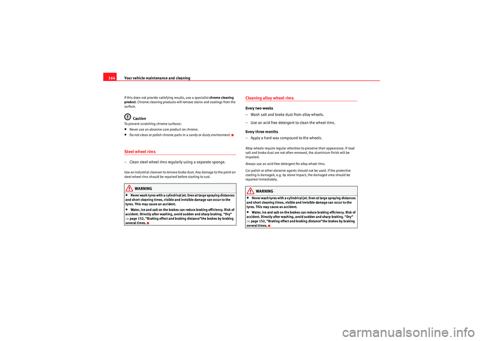 Seat Ibiza SC 2009 Owners manual Your vehicle maintenance and cleaning
164If this does not provide satisfying results, use a specialist chrome cleaning
product . Chrome cleaning products will remove stains and coatings from the
su Seat Ibiza SC 2009 Owners manual Your vehicle maintenance and cleaning
164If this does not provide satisfying results, use a specialist chrome cleaning
product . Chrome cleaning products will remove stains and coatings from the
su