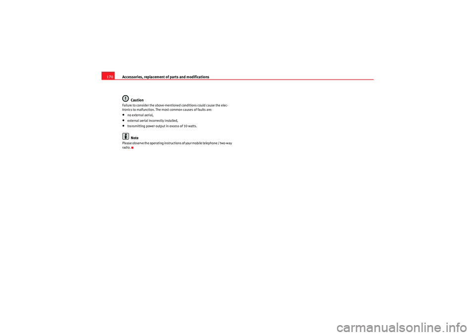 Seat Ibiza SC 2009 Owners manual Accessories, replacement of parts and modifications
170
CautionFailure to consider the above-mentioned conditions could cause the elec-
tronics to malfunction. The most common causes of faults are:• Seat Ibiza SC 2009 Owners manual Accessories, replacement of parts and modifications
170
CautionFailure to consider the above-mentioned conditions could cause the elec-
tronics to malfunction. The most common causes of faults are:•