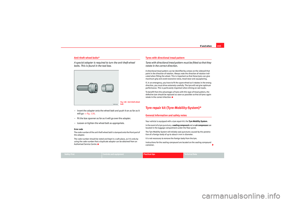 Seat Ibiza SC 2009 Owners manual If and when203
Safety First
Controls and equipment
Practical tips
Technical Data
Anti-theft wheel bolts*
A special adapter is required to turn the anti-theft wheel
bolts. This is found in the tool bo Seat Ibiza SC 2009 Owners manual If and when203
Safety First
Controls and equipment
Practical tips
Technical Data
Anti-theft wheel bolts*
A special adapter is required to turn the anti-theft wheel
bolts. This is found in the tool bo